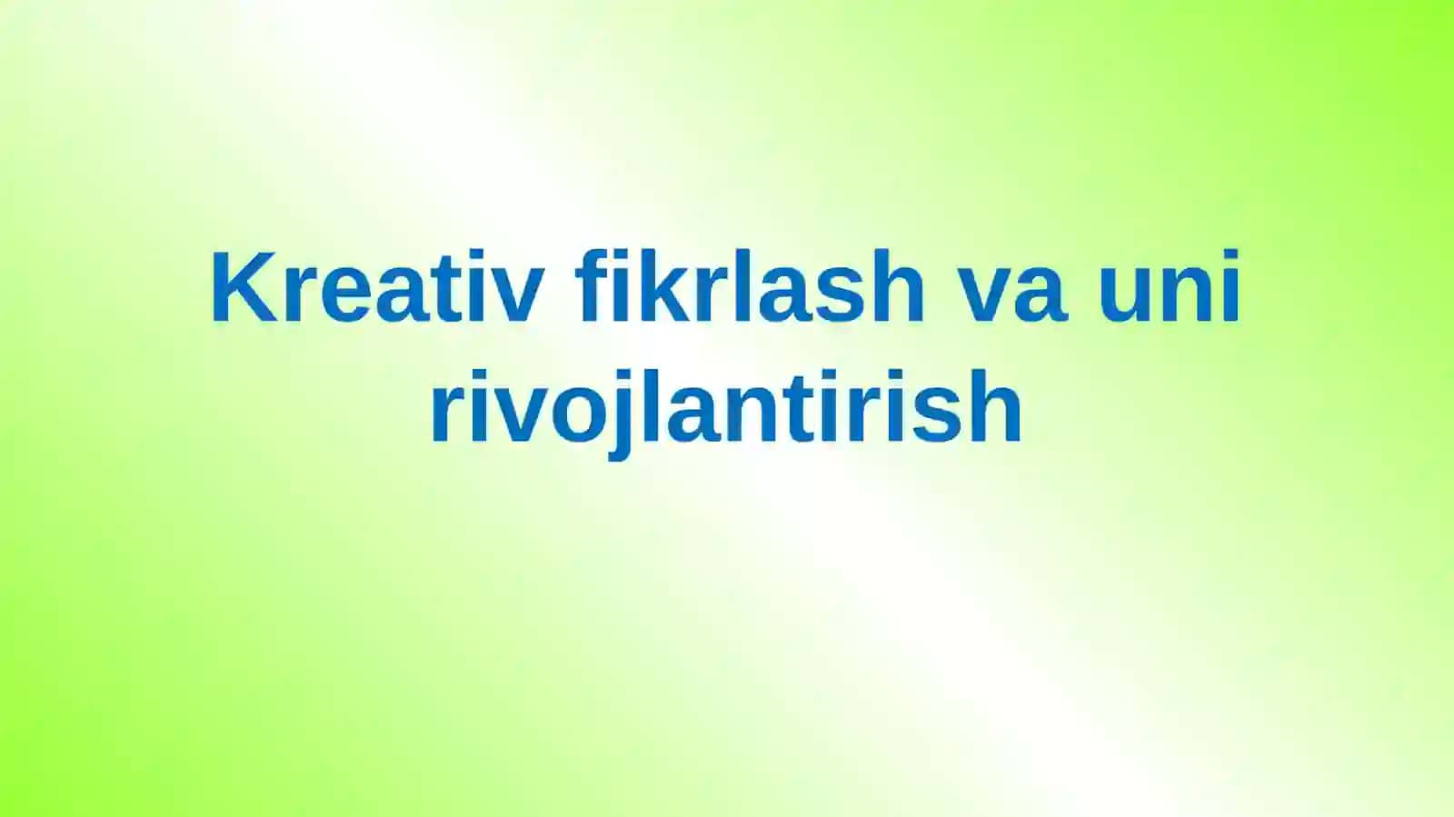 Kreativfikrlash va uni rivojlantirish 2