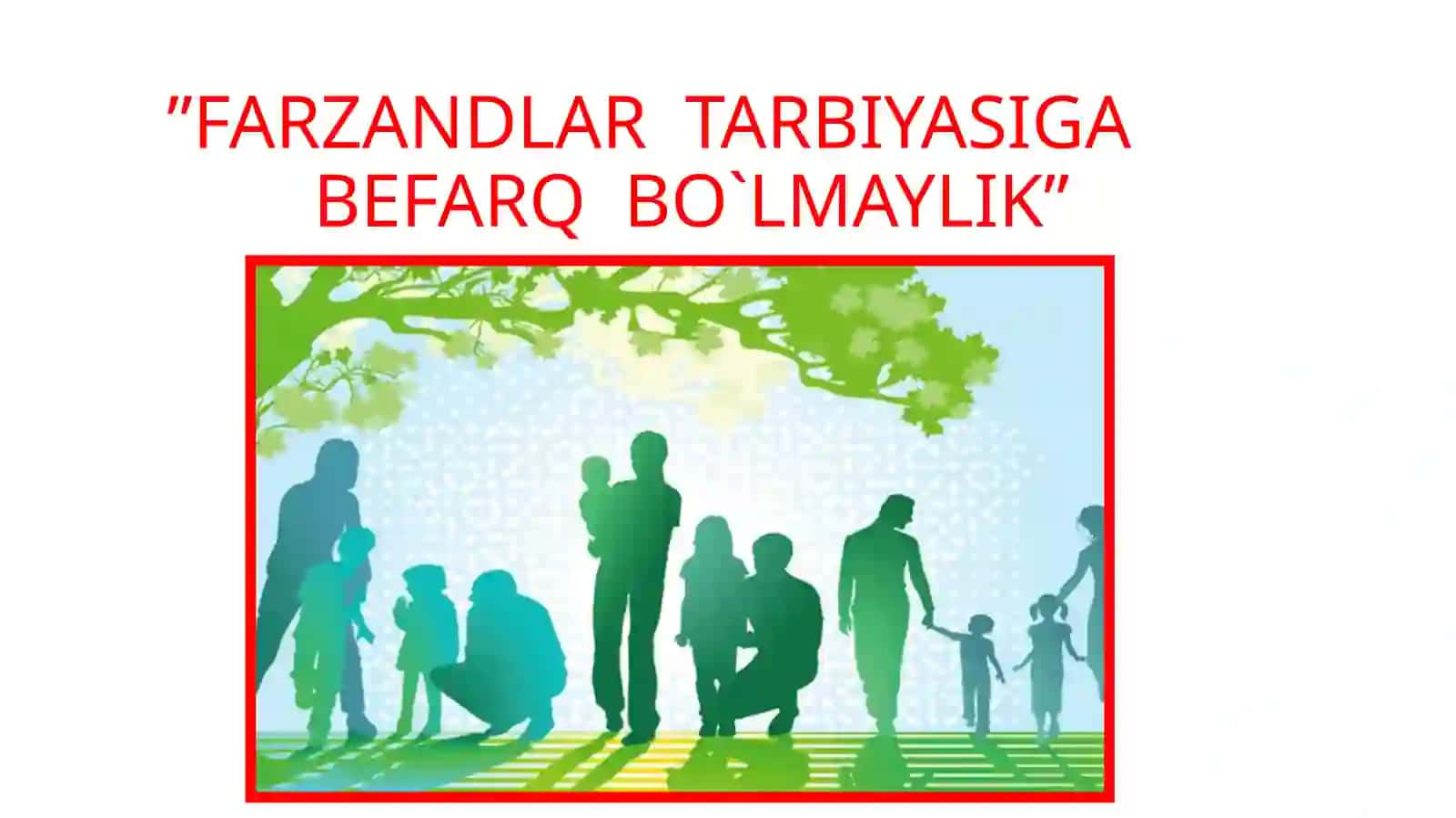 “FARZANDLAR KELAJAGIGABEFARQ BO`LMAYLIK “MAVZUSIDA TAYYORLAGANSLAYDLAR TO`PLAMI 2