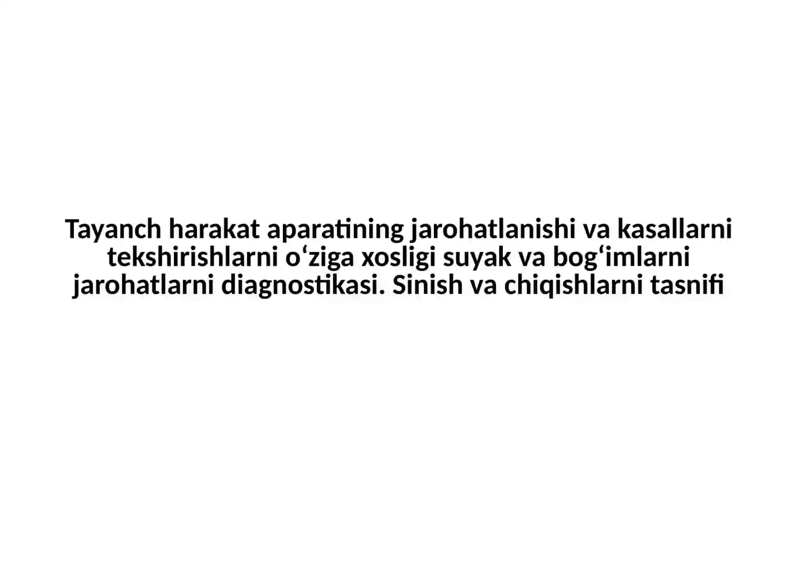 Tayanch harakat aparatining jarohatlanishi va kasallarni tekshirishlarni oʻziga xosligi suyak va bogʻimlarni jarohatlarni diagnostikasi. Sinish va chiqishlarni tasnifi 2