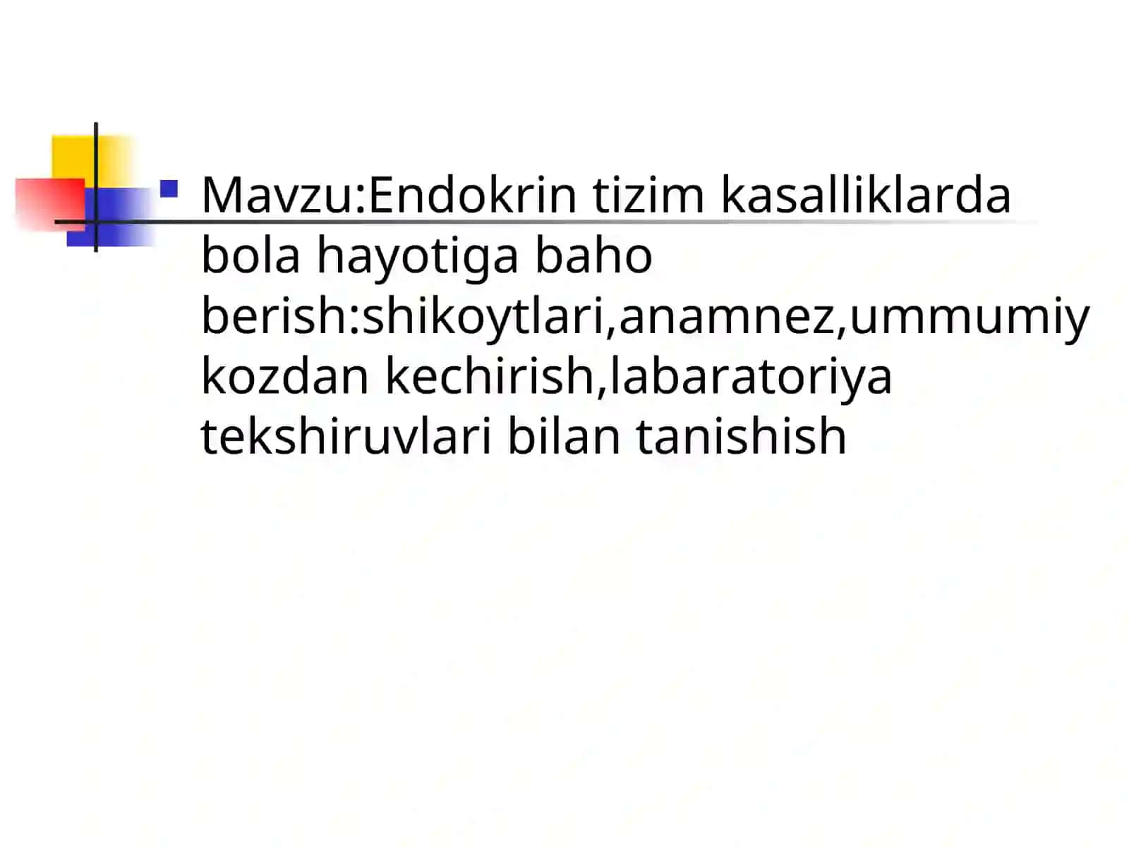 Endokrin tizim kasalliklarda bola hayotiga baho berish:shikoytlari,anamnez,ummumiy kozdan kechirish,labaratoriya tekshiruvlari bilan tanishish 2