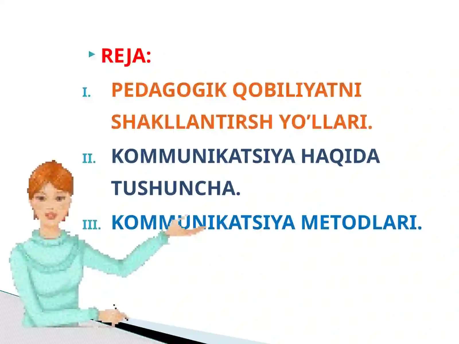 PEDAGOGIK QOBILIYATNI SHAKLLANTIRISH YO’LLARI.KOMMUNIKATSIYA HAQIDA TUSHUNCHA.KOMMUNIKATSIYA METODLARI 2