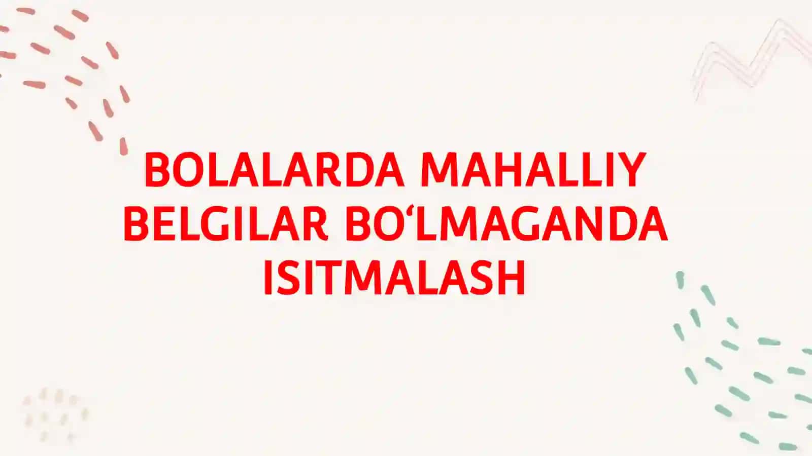 BOLALARDA MAHALLIY BELGILAR BO‘LMAGANDA ISITMALASH 2