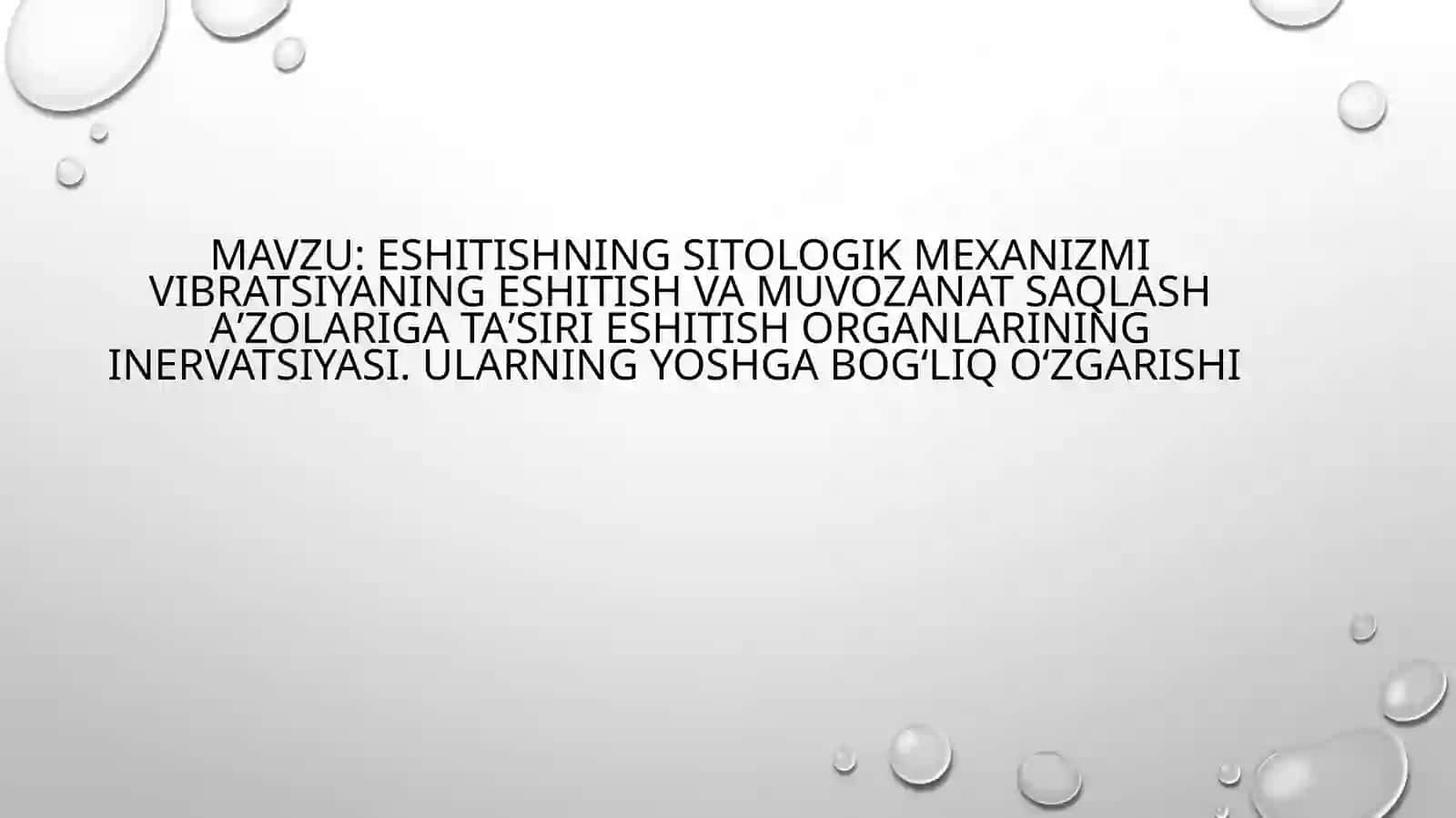 eshitishning sitologik mexanizmi vibratsiyaning eshitish va muvozanat saqlash aʼzolariga taʼsiri eshitish organlarining inervatsiyasi. Ularning yoshga bogʻliq oʻzgarishi 2