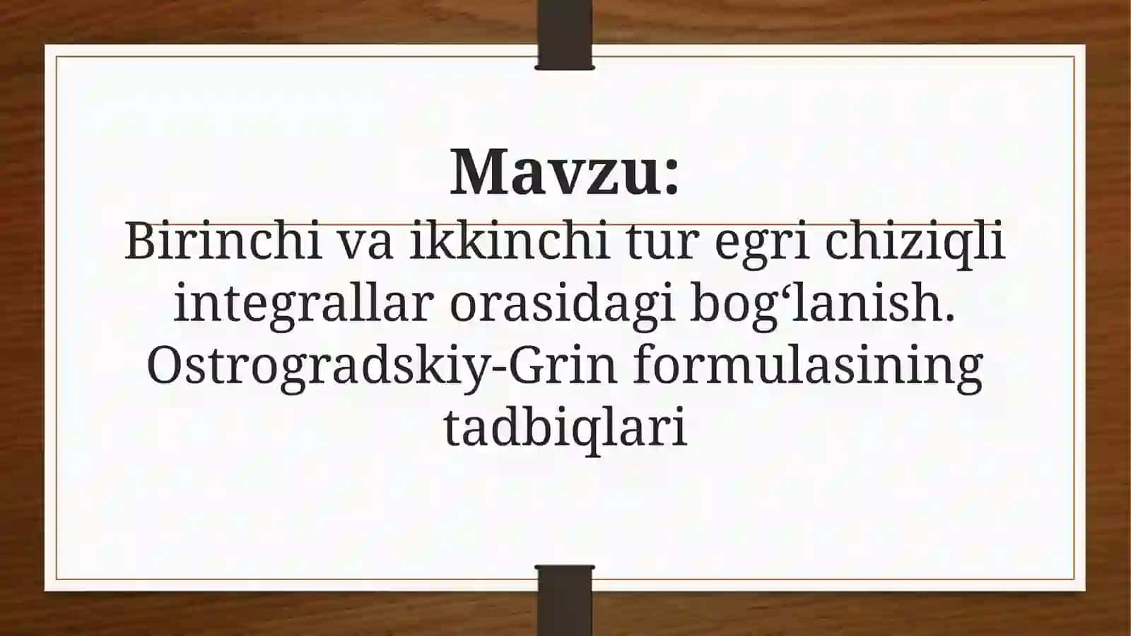 Birinchi va ikkinchi tur egri chiziqli integrallar orasidagi bog‘lanish. Ostrogradskiy-Grin formulasining tadbiqlari 2