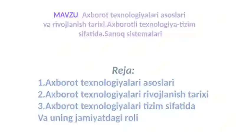 Axborot texnologiyalari asoslari va rivojlanish tarixi.Axborotli texnologiya-tizim  sifatida.Sanoq sistemalari 2