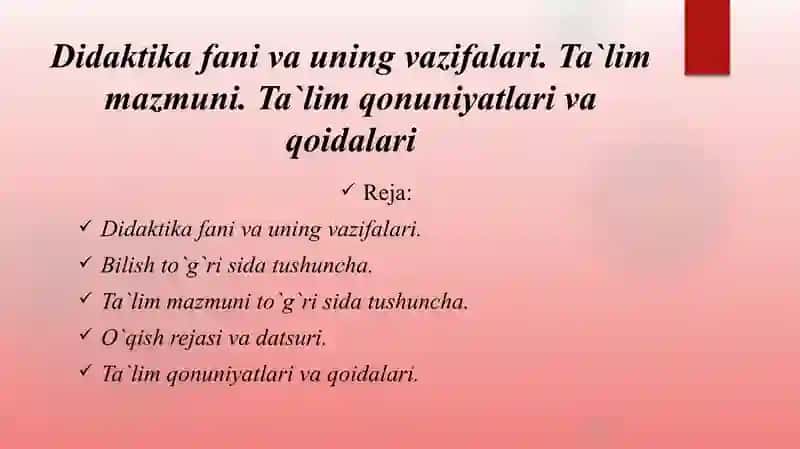 Didaktika fani va uning vazifalari. Ta`lim mazmuni. Ta`lim qonuniyatlari va qoidalari 2