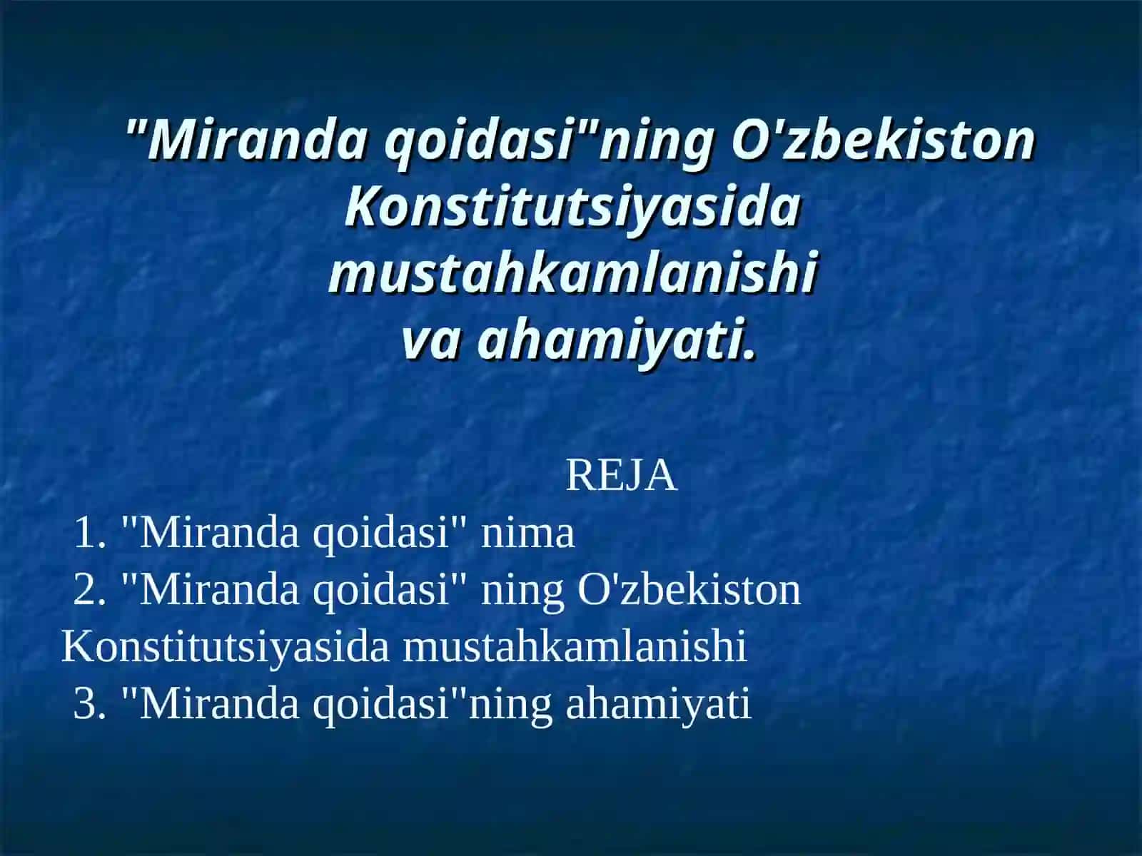 Miranda qoidasining O'zbekiston Konstitutsiyasida mustahkamlanishi va ahamiyati..ppt 2