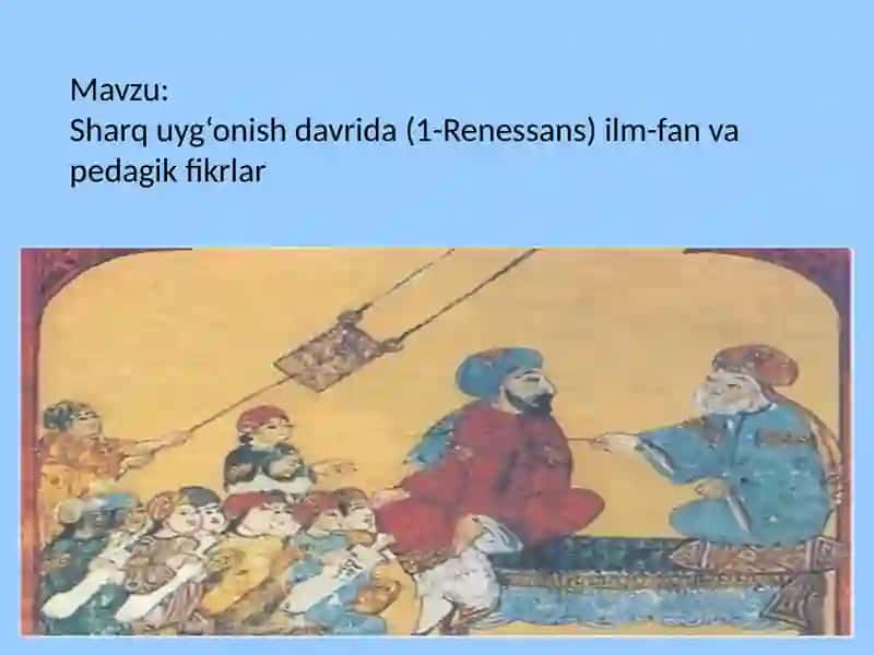 Sharq uyg'onish davrida (1-Renessans) ilm-fan va pedagik fikrlar 2