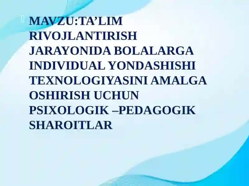 Ta’lim Rivojlandirish Jarayonida Bolalarga Individual Yondashishi Texnologiyasini Amalga Oshirish Uchun Psixologik – Pedagogik Sharoitlar 2