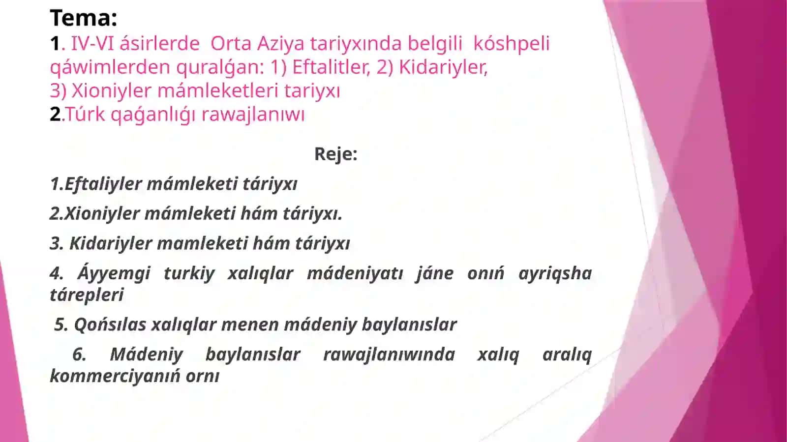 IV-VI ásirlerde Orta Aziya tariyxında belgilik óshpeli qáwimlerden quralǵan: Eftalitler, Kidariyler, Xioniyler mámleketleri tariyxı, Túrk qaǵanlıǵı rawajlanıwı 2