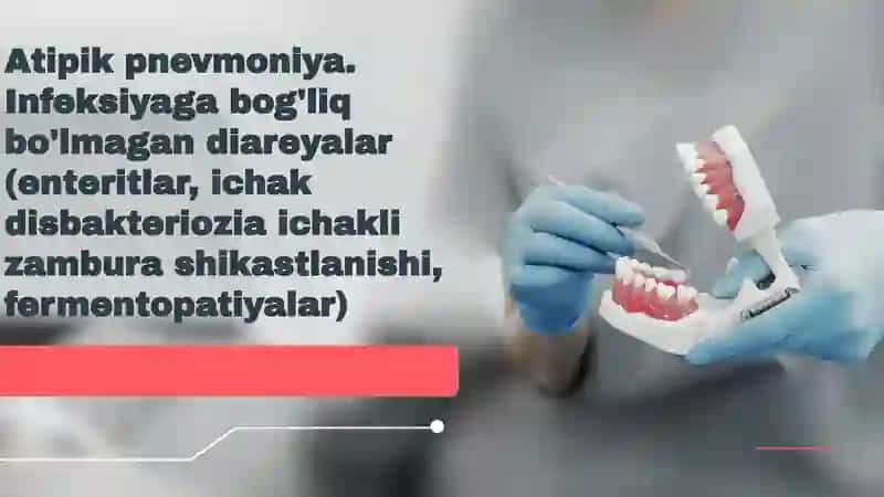 Atipik pnevmoniya. Infeksiyaga bog'liq bo'lmagan diareyalar (enteritlar, ichak disbakteriozia ichakli zambura shikastlanishi, fermentopatiyalar) 2