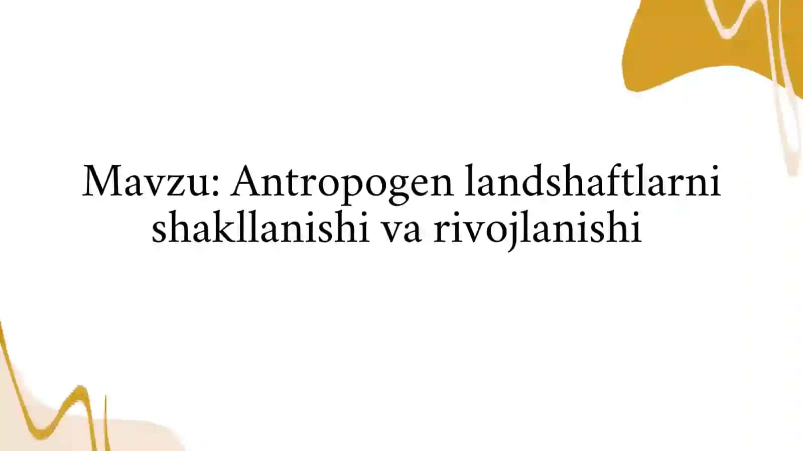 Antropogen landshaftlarni shakllanishi va rivojlanishi 2