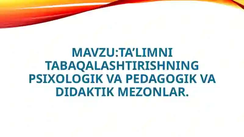 TA’LIMNI TABAQALASHTIRISHNING PSIXOLOGIK VA PEDAGOGIK VA DIDAKTIK MEZONLAR 2