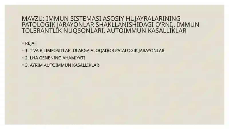 IMMUN SISTEMASI ASOSIY HUJAYRALARINING PATOLOGIK JARAYONLAR SHAKLLANISHIDAGI O’RNI,. IMMUN TOLERANTLIK NUQSONLARI. AUTOIMMUN KASALLIKLAR 2