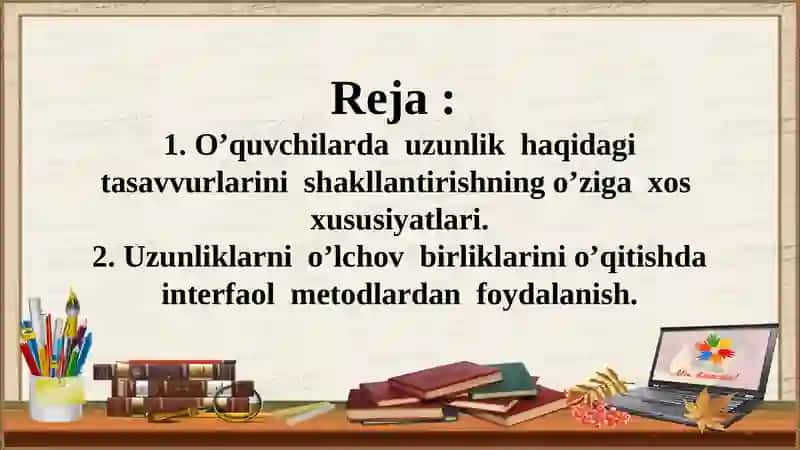 O’quvchilarda uzunlik haqidagi tasavvurlarini shakllantirish, uzunliklarni o’lchov birliklari bilan tanishtirish metodikasi 2