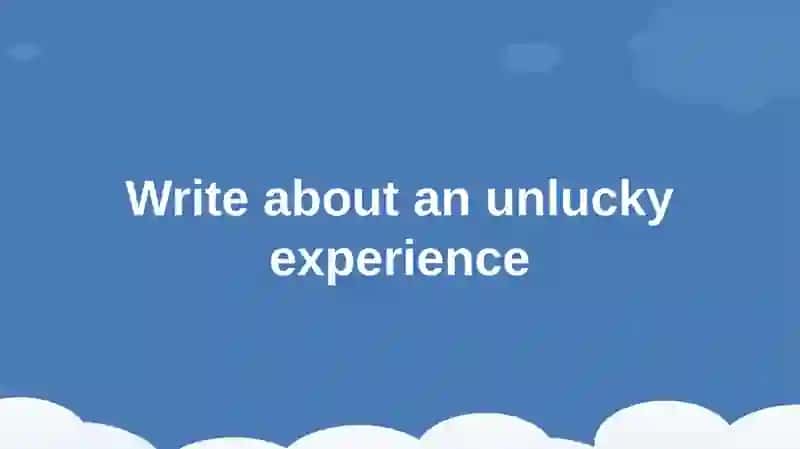 Write about an unlucky experience 2