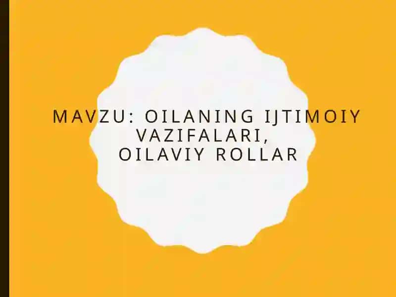 Oilaning ijtimoiy vazifalari, oilaviy rollar 2