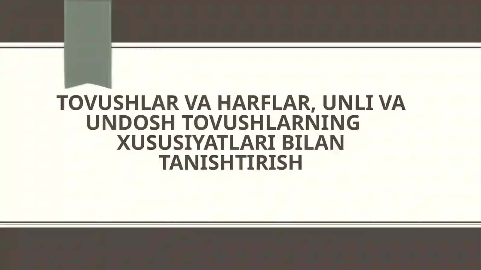 Tovushlar va harflar, unli undosh tovushlarning xususiyatlari bilan tanishtirish 2