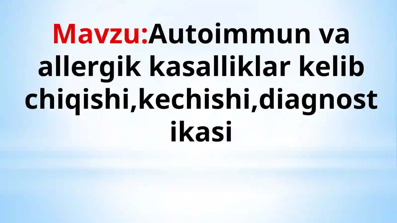 Mavzu:Autoimmun va allergik kasalliklar kelib chiqishi,kechishi,diagnostikasi haqida to'liq ma'lumot 2