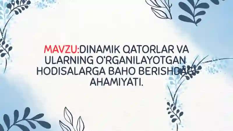 DINAMIK QATORLAR VA ULARNING O‘RGANILAYOTGAN HODISALARGA BAHO BERISHDAGI AHAMIYATI 2