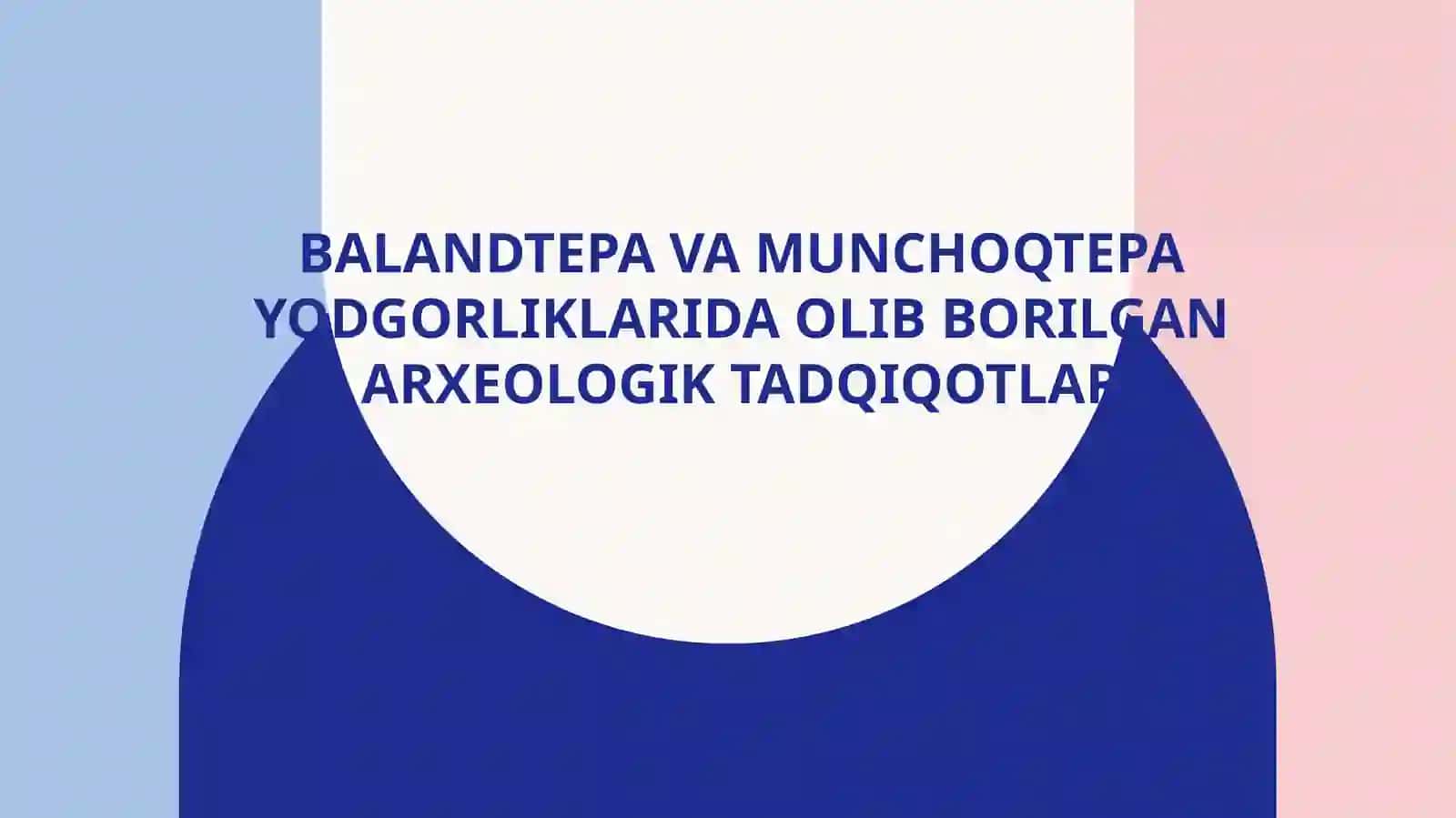 Balandtepa va Munchoqtepa yodgorliklarida olib borilgan arxeologik tadqiqotlar 2