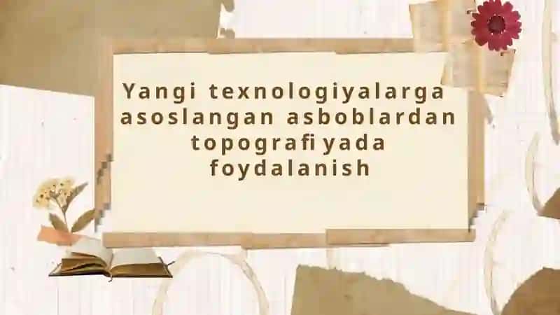 Yangi texnologiyalarga  asoslangan asboblardan topografiyada foydalanish 2