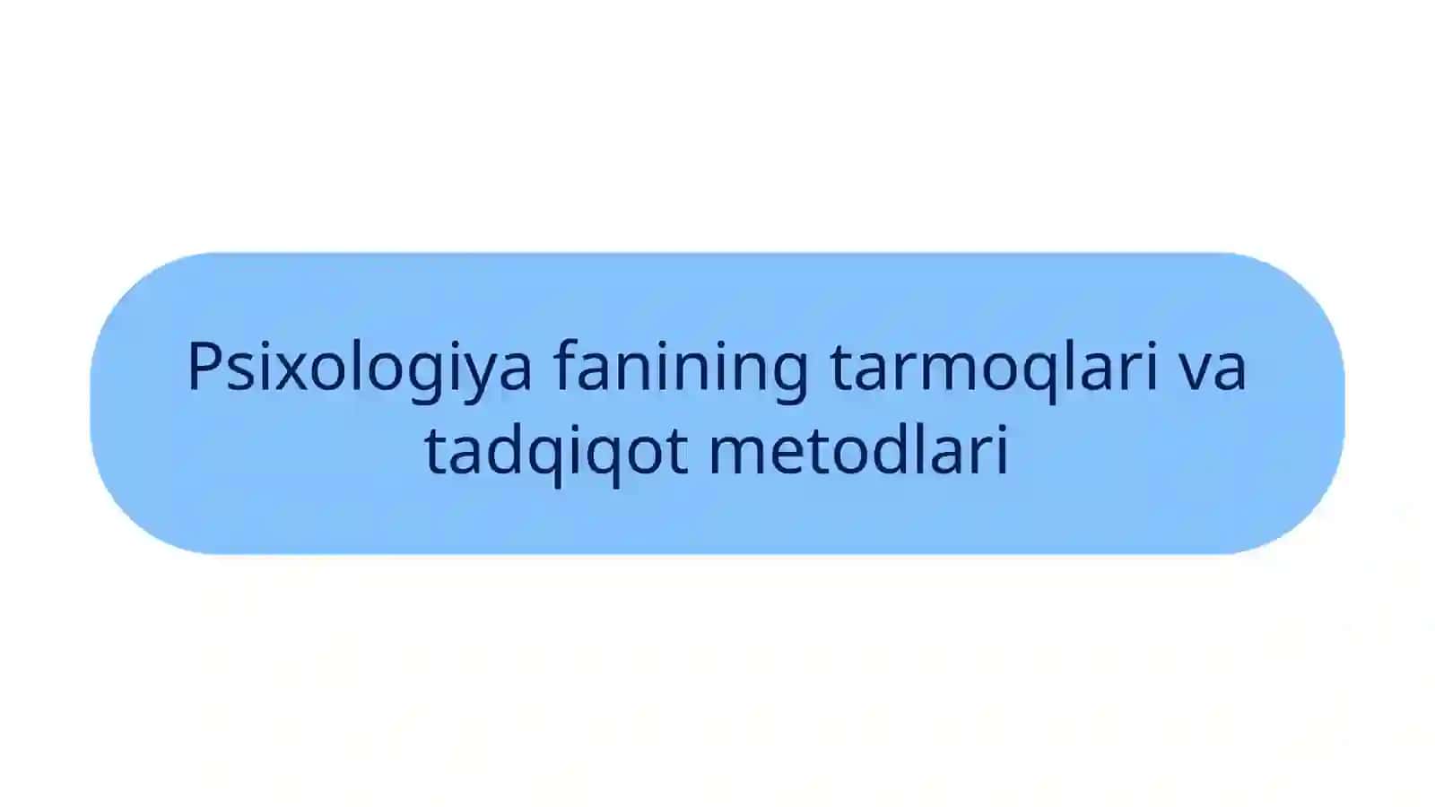 Psixologiya fanining tarmoqlari va tadqiqot metodlari 2