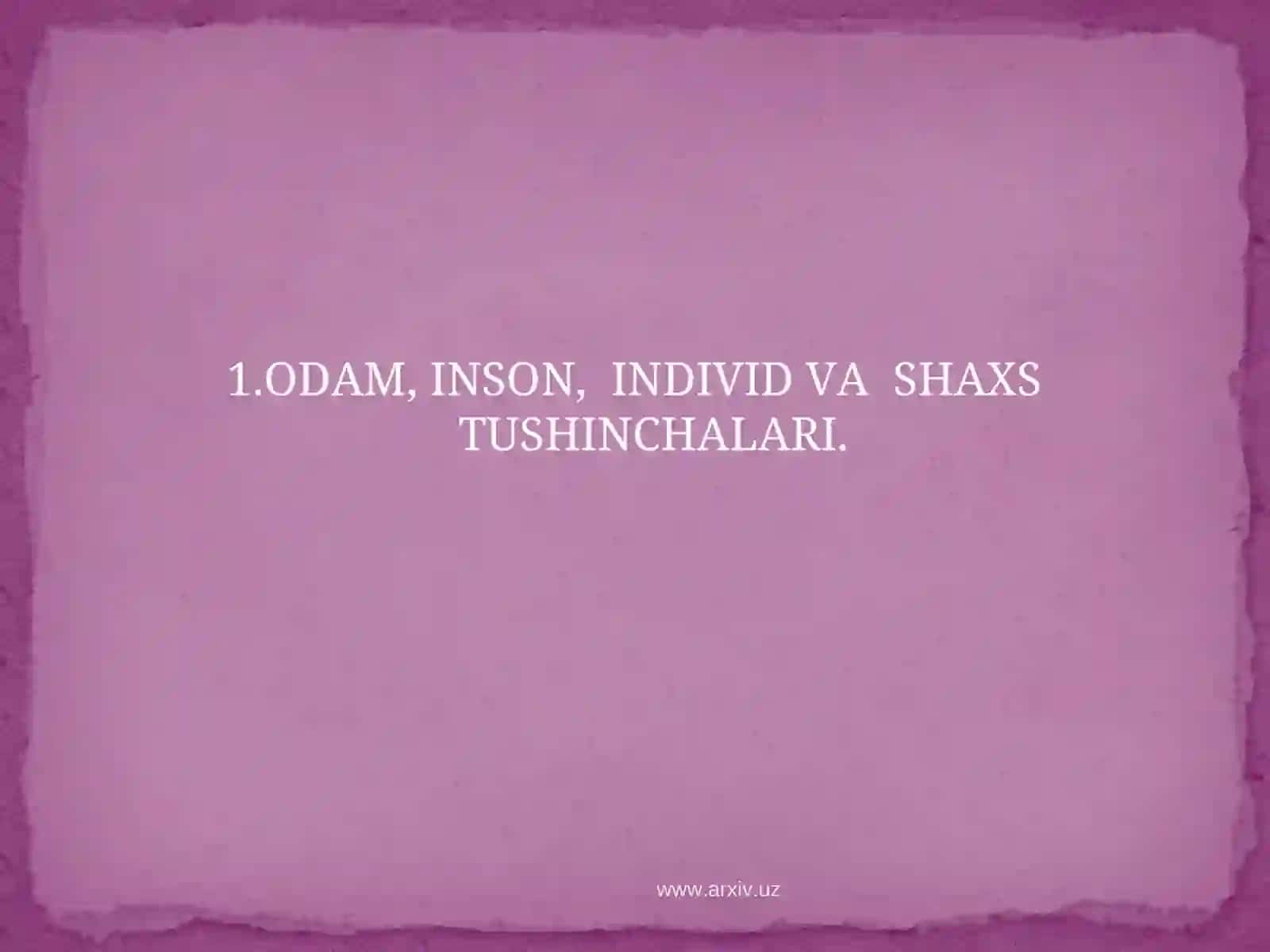 ODAM, INSON, INDIVID VA SHAXS TUSHINCHALARI 2
