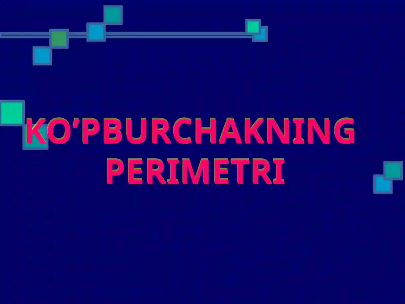 “KO’PBURCHAKNING PERIMETRI” 3-sinf matematika fanidan dars ishlanma. 2