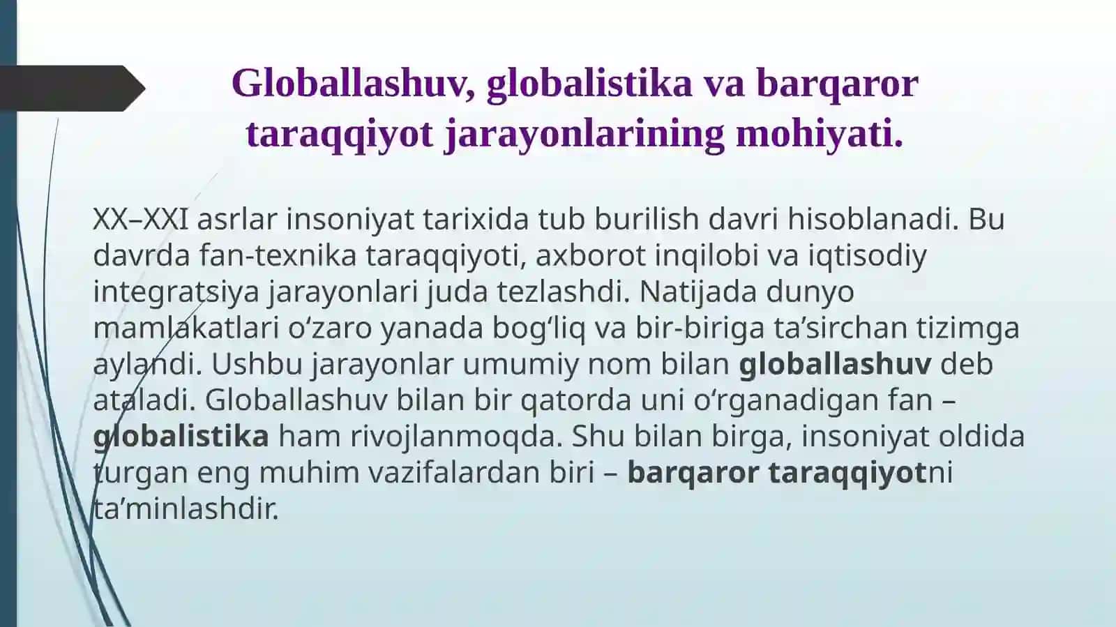 XX–XXI asrlar insoniyat tarixidagi tub burilish davri hisoblanadi. Budavrda fan-texnika taraqqiyoti, axborotinqilobivaiqtisodiy integratsiya jarayonlari judatezlashdi 2
