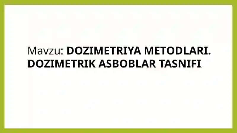 DOZIMETRIYA METODLARI. DOZIMETRIK ASBOBLAR TASNIFI. 2