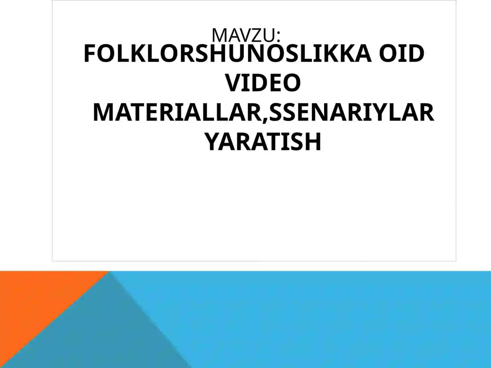 FOLKLORSHUNOSLIKKA OID VIDEO MATERIALLAR, SSENARIYLAR YARATISH 2