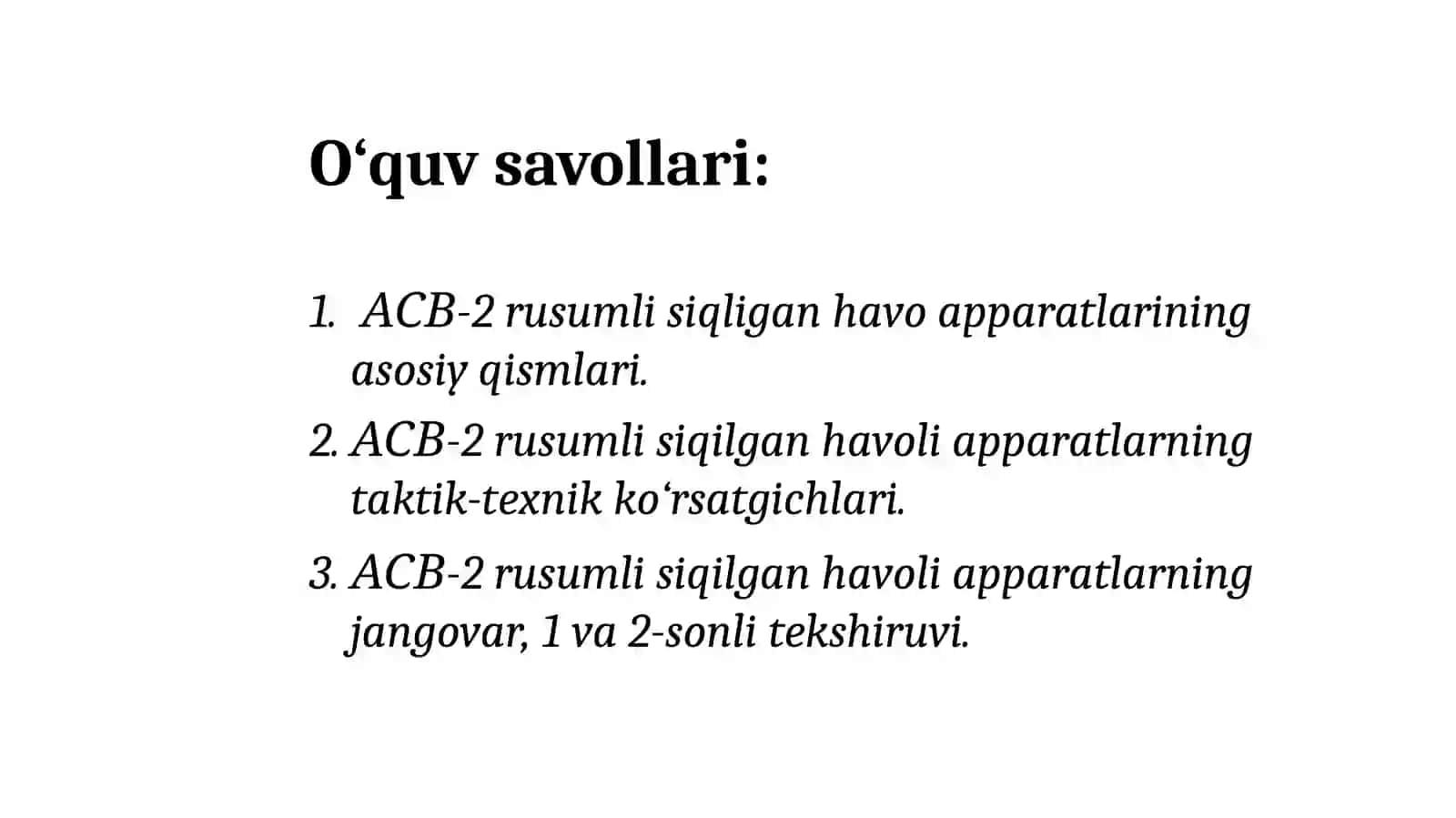 Mavzu:АСВ-2 rusumli siqilgan havo 								   	   apparatlarining jangovar, 1 va 								   2-sonli tekshiruvini o‘tkazish 	tartibi. 2