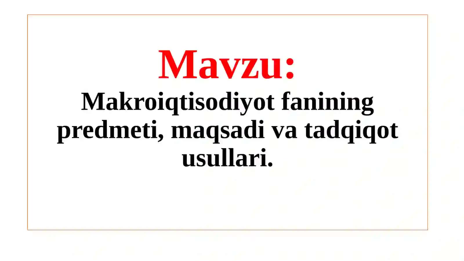 Makroiqtisodiyot fanining predmeti, maqsadi va tadqiqot usullari 2