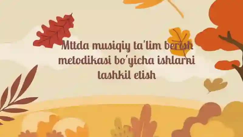 Mttda musiqiy ta'lim berish metodikasi bo'yicha ishlarni tashkil etish 2