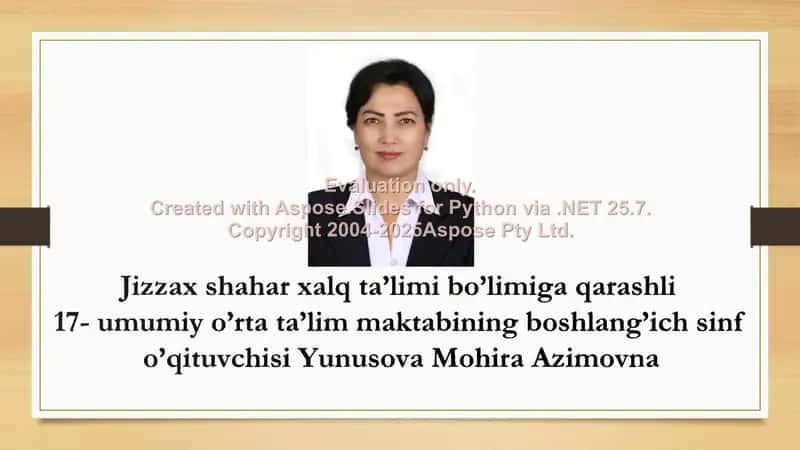 Jizzax shahar xalq ta’limi bo’limiga qarashli 17-umumiy o’rta ta’lim maktabining boshlang’ich sinf o’qituvchisi Yunusova Mohira Azimovna 2