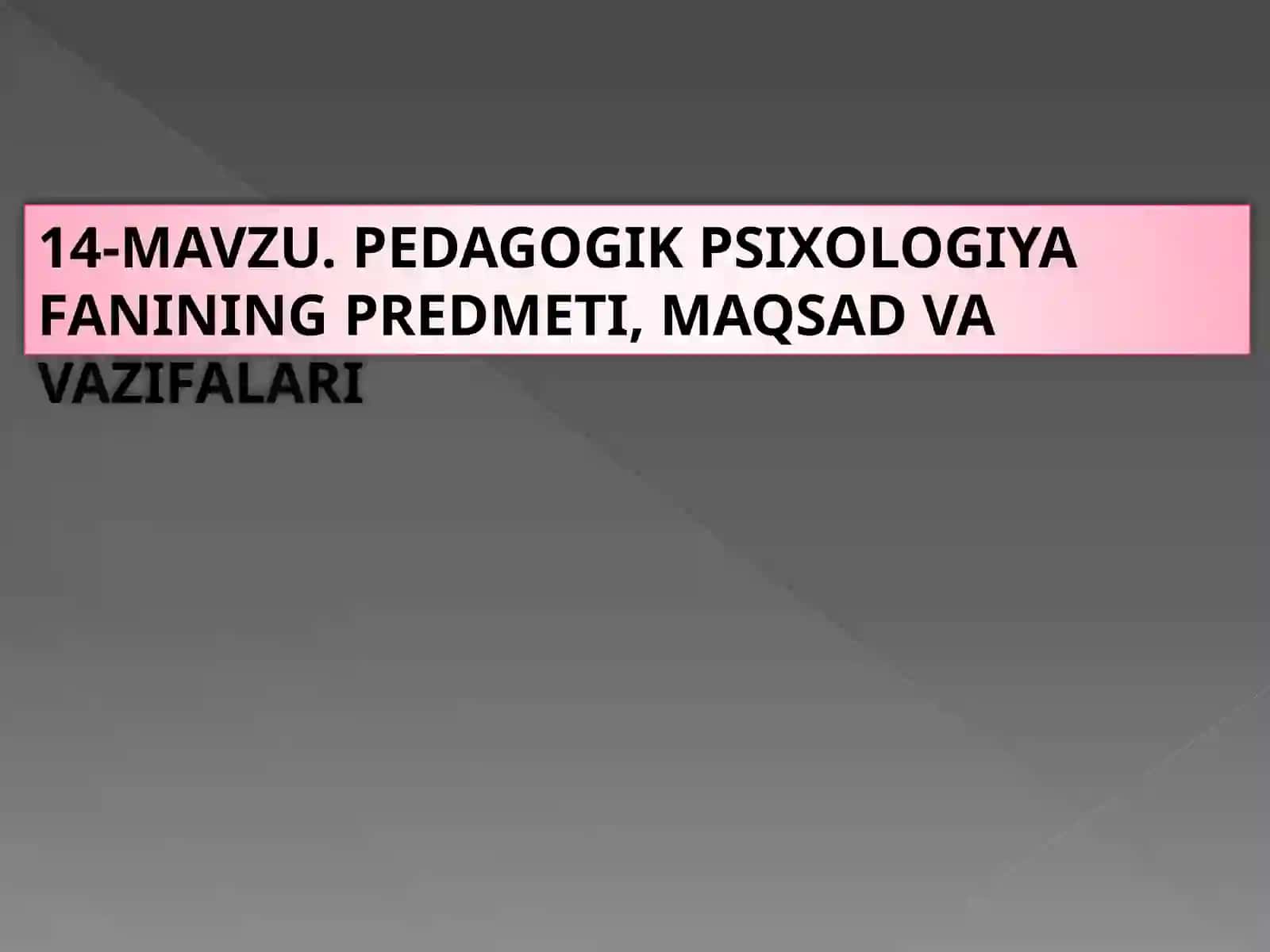 PEDAGOGIK PSIXOLOGIYA FANINING PREDMETI, MAQSAD VAVAZIFALARI 2