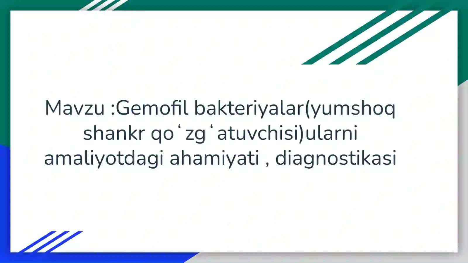 Mavzu :Gemofil bakteriyalar(yumshoq shankr qoʻzgʻatuvchisi)ularni amaliyotdagi ahamiyati , diagnostikasi haqida to'liq ma'lumot 2