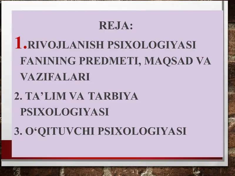 Rivojlanish psixologiyasi fanining predmeti, maqsad va vazifalari. Ta’lim va tarbiya psixologiyasi. O‘qituvchi psixologiyasi 2
