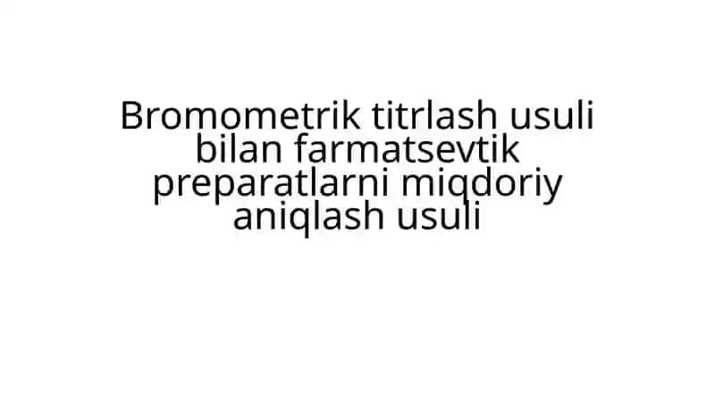 Bromometriktitrlashusulibilanfarmatsevtikpreparatlarnimiqdoriyaniqlashusuli 2