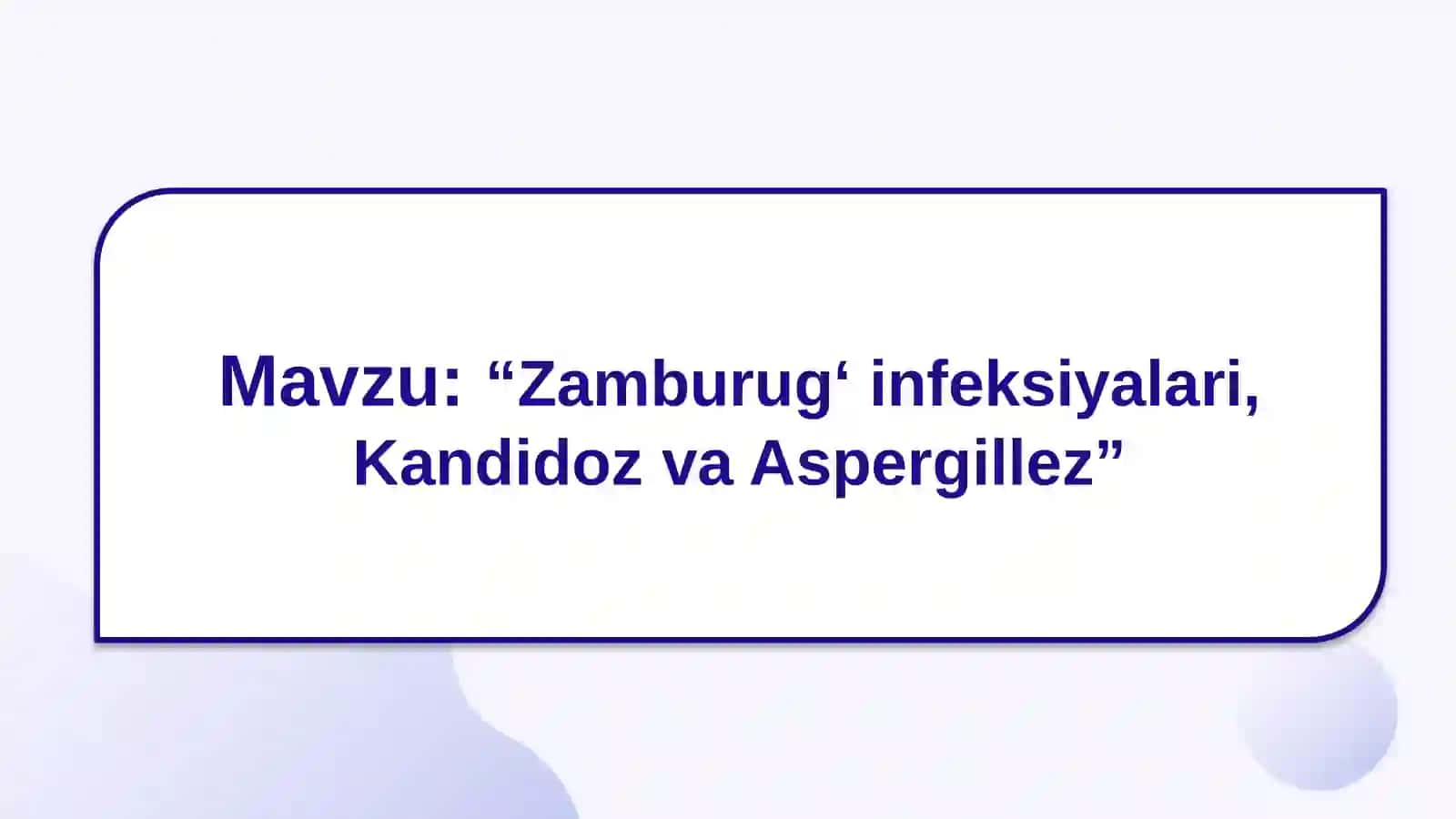 Mavzu: “Zamburug‘ infeksiyalari, Kandidoz va Aspergillez'' 2