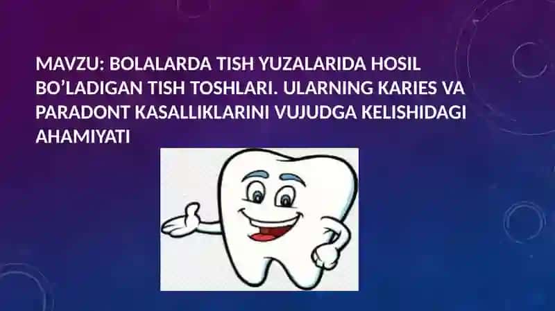 BOLALARDA TISH YUZALARIDA HOSIL BO’LADIGAN TISH TOSHLARI. ULARNING KARIES VA PARADONT KASALLIKLARINI 2
