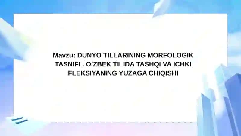 Dunyo tillarining morfologik tasnifi. Oʻzbek tilida tashqi va ichki fleksiyaning yuzaga chiqishi 2
