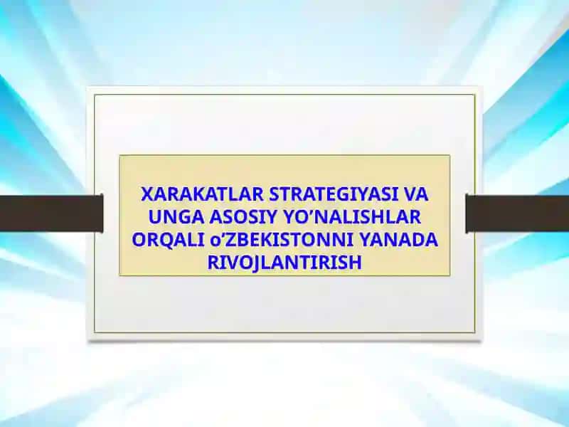 XARAKATLAR STRATEGIYASI VA UNGA ASOSIY YO’NALISHLAR ORQALI o’ZBEKISTONNI YANADA RIVOJLANTIRISH 2