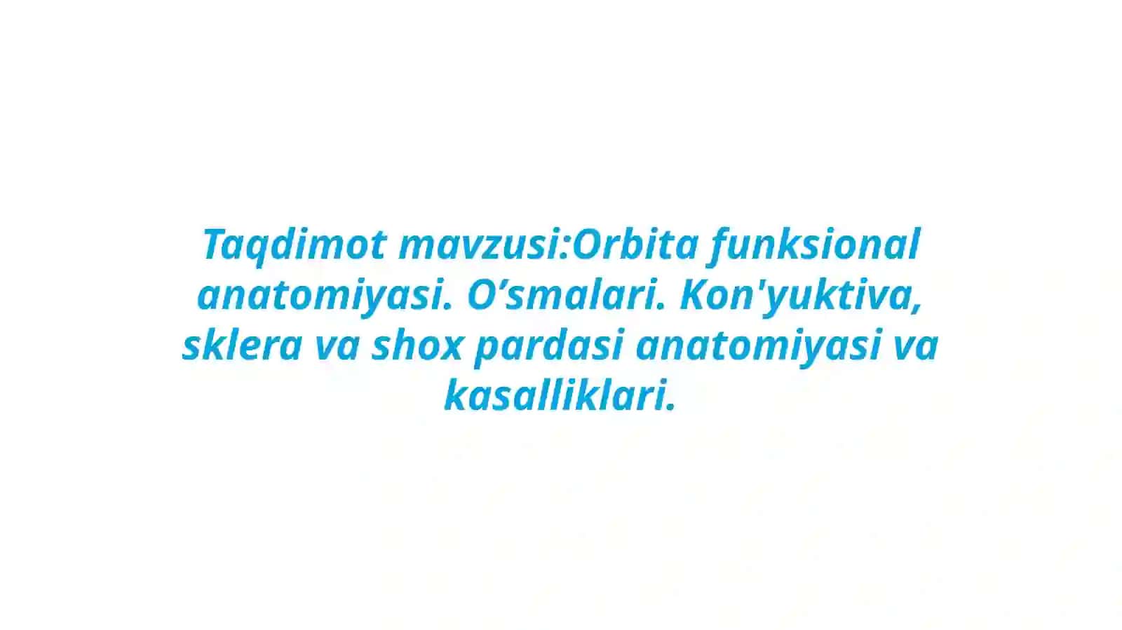 Orbita funksional anatomiyasi. Oʼsmalari. Kon'yuktiva, sklera va shox pardasi anatomiyasi va kasalliklari 2