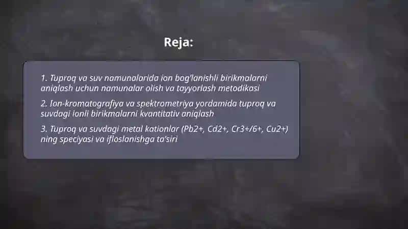 Tuproq va suvning ifloslanishida ion bog‘lanishli birikmalarni aniqlab, ulardan tozalash usulini ishlab chiqish 2