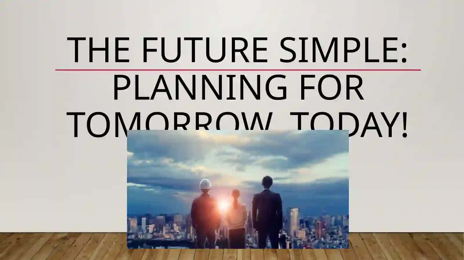 The Future Simple: Planning for Tomorrow, Today! 2