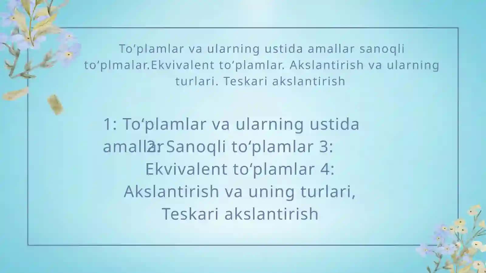 Toʻplamlar va ularning ustida amallar sanoqli toʻplmalar.Ekvivalent toʻplamlar. Akslantirish va ularning turlari. Teskari akslantirish 2