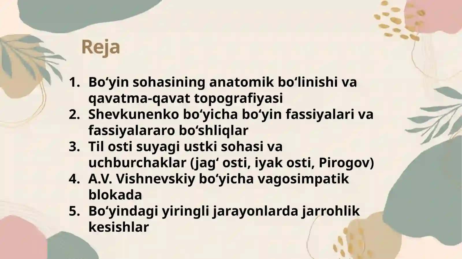 Bo'yin soxasining jarrohlik anatomiyasi: sohalarga bo'linishi, qavatma-qavat topografiyasi. Shevkunenko bo'yicha bo'yin fassiyalari, fassiyalararo bo'shliqlari, cho'ntaklari va ularning amaliy ahamiyati. Bo'yinning til osti suyagi ustki soxasi (jag' osti, iyak osti va Pirogov uchburchaklari). A.V.Vishnevskiy bo'yicha bo'yin vagosimpatik blokadasi. Bo'yin soxasidagi viringli jarayonlarda kesishlar 2
