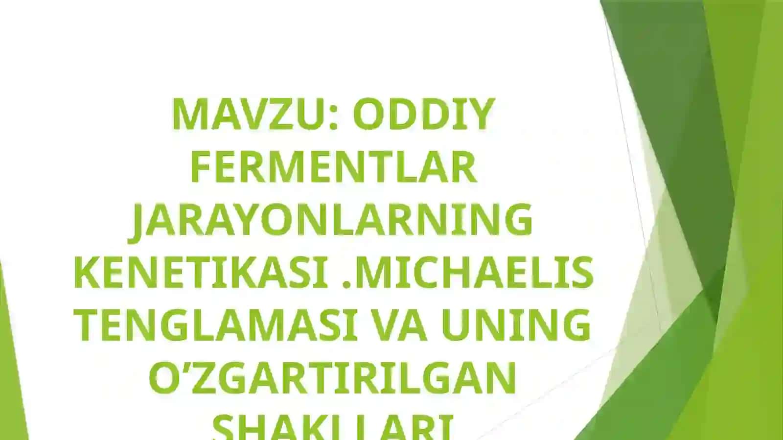 ODDIY FERMENTLAR JARAYONLARNING KENETIKASI.MICHAELIS TENGLAMASI VA UNING O’ZGARTIRILGAN SHAKLLARI 2